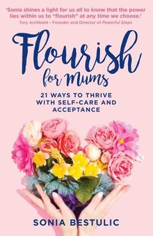 Flourish for Mums: 21 ways to thrive with self-care and acceptance
