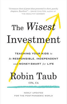 The Wisest Investment: Teaching Your Kids to Be Responsible, Independent and Money-Smart for Life