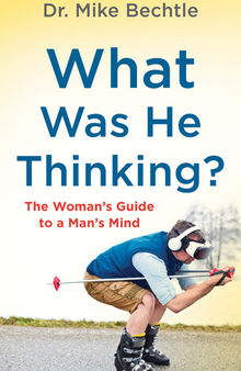 What Was He Thinking?: The Woman's Guide to a Man's Mind