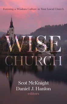 Wise Church: Forming a Wisdom Culture in Your Local Church