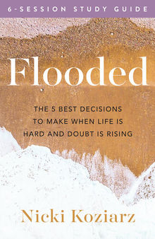 Flooded Study Guide: The 5 Best Decisions to Make When Life Is Hard and Doubt Is Rising