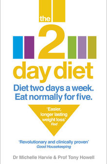 The 2-Day Diet: Diet Two Days a Week. Eat Normally for Five.