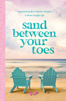Sand Between Your Toes: Inspirations for a Slower, Simpler, and More Soulful Life
