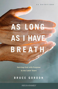 As Long as I Have Breath: Serving God with Purpose in the Later Years