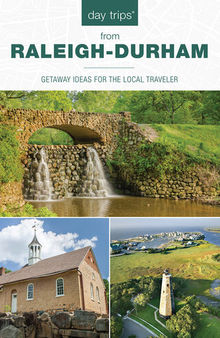 Day Trips® from Raleigh-Durham: Getaway Ideas For The Local Traveler