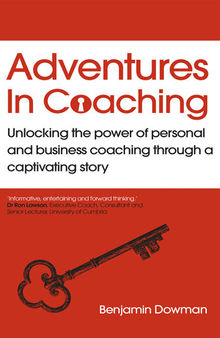 Adventures in Coaching: Unlocking the Power of Personal and Business Coaching Througha Captivating Story