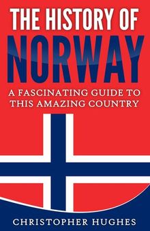 The History of Norway: A Fascinating Guide to this Amazing Country