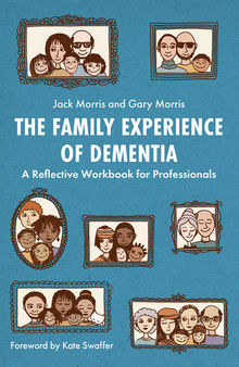 The Family Experience of Dementia: A Reflective Workbook for Professionals