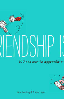 Friendship Is . . .: 500 Reasons to Appreciate Friends