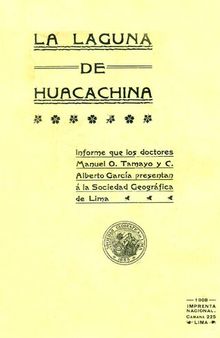 La laguna de Huacachina (Ica). Informe que los doctores Manuel O. Tamayo y C. Alberto García presentan á la Sociedad Geográfica de Lima [incompleto]