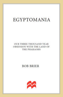 Egyptomania--Our Three Thousand Year Obsession with the Land of the Pharaohs
