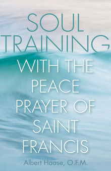 Soul Training with the Peace Prayer of Saint Francis