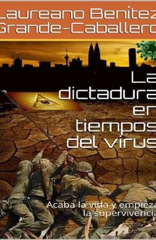 La Dictadura en Tiempos Del Virus: Acaba La Vida Y Empieza La Supervivencia