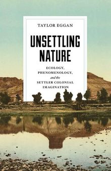 Unsettling Nature: Ecology, Phenomenology, and the Settler Colonial Imagination