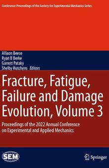 Fracture, Fatigue, Failure and Damage Evolution, Volume 3: Proceedings of the 2022 Annual Conference on Experimental and Applied Mechanics