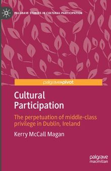 Cultural Participation: The perpetuation of middle-class privilege in Dublin, Ireland