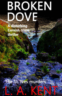 Broken Dove: The St. Ives murders - a riveting crime thriller with a truly shocking ending. (DI Treloar Cornish Crime Thrillers Book 2)