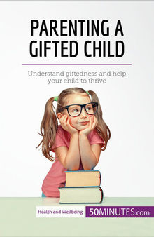 Parenting a Gifted Child: Understand giftedness and help your child to thrive