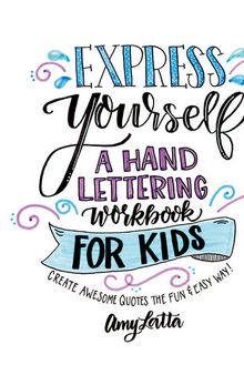 Express Yourself: A Hand Lettering Workbook for Kids: Create Awesome Quotes the Fun & Easy Way!