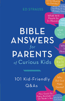 Bible Answers for Parents of Curious Kids: 101 Kid-Friendly Q&As