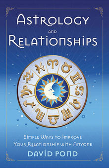 Astrology and Relationships: Simple Ways to Improve Your Relationships with Anyone