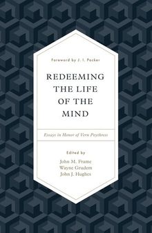 Redeeming the Life of the Mind: Essays in Honor of Vern Poythress