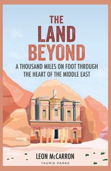 The Land Beyond: A Thousand Miles on Foot through the Heart of the Middle East