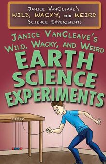 Janice VanCleave's Wild, Wacky, and Weird Earth Science Experiments