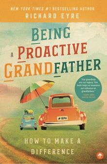 Being a Proactive Grandfather: How to Make A Difference