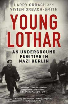 Young Lothar: An Underground Fugitive in Nazi Berlin