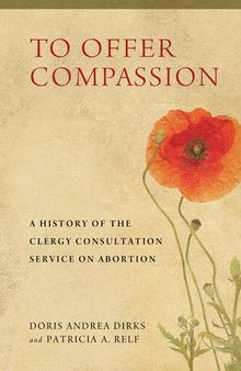 To Offer Compassion: A History of the Clergy Consultation Service on Abortion
