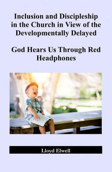 Inclusion and Discipleship in the Church in View of the Developmentally Delayed: God Hears Us Through Red Headphones