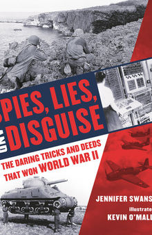 Spies, Lies, and Disguise: The Daring Tricks and Deeds that Won World War II