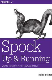 Spock: Up and Running: Writing Expressive Tests in Java and Groovy