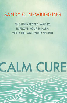 Calm Cure: Heal the Hidden Conflicts Causing Health Conditions and Persistent Life Problems