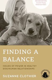 Finding a Balance: Issues of Power in Healthy Dog/Human Relationships