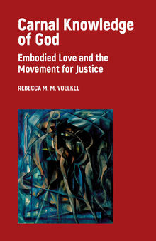 Carnal Knowledge of God: Embodied Love and the Movement for Justice