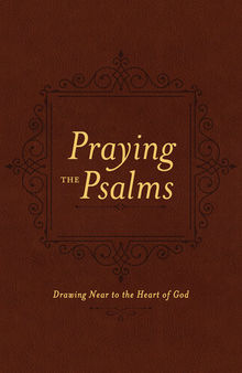 Praying the Psalms: Drawing Near to the Heart of God