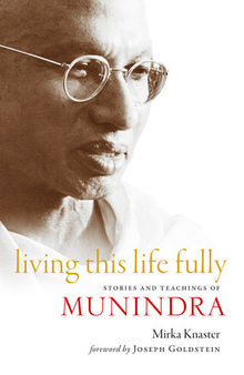 Living This Life Fully: Stories and Teachings of Munindra