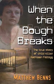 When The Bough Breaks: The True Story Of Child Killer Kathleen Folbigg