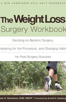The Weight Loss Surgery Workbook: Deciding on Bariatric Surgery, Preparing for the Procedure, and Changing Habits for Post-Surgery Success