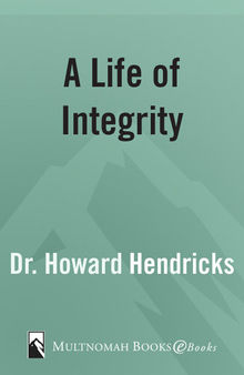 A Life of Integrity: 13 Outstanding Leaders Raise the Standard for Today's Christian Men
