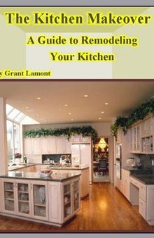 The Kitchen Makeover: A Guide to Remodeling Your Kitchen