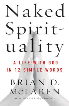 Naked Spirituality: A Life with God in 12 Simple Words