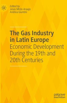 The Gas Industry in Latin Europe: Economic Development During the 19th and 20th Centuries