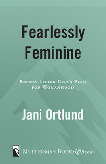 Fearlessly Feminine: Boldly Living God's Plan for Womanhood