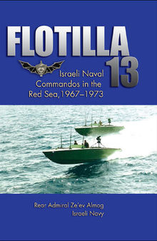 Flotilla 13: Israeli Naval Commandos in the Red Sea, 1967-1973