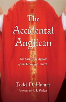 The Accidental Anglican: The Surprising Appeal of the Liturgical Church