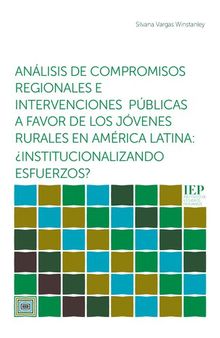 Análisis de compromisos regionales e intervenciones públicas a favor de los jóvenes rurales en América Latina: ¿institucionalizando esfuerzos?