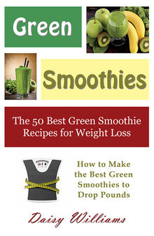 Green Smoothies: The 50 Best Green Smoothie Recipes for Weight Loss
